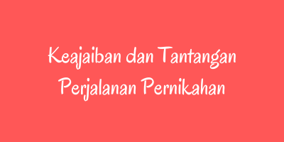 Keajaiban dan Tantangan Perjalanan Pernikahan